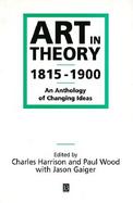 Art in Theory 1815-1900: An Anthology of Changing Ideas cover