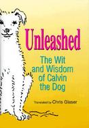 Unleashed The Wit and Wisdom of Calvin the Dog cover