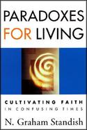 Paradoxes for Living Cultivating Faith in Confusing Times cover