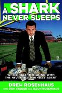 A Shark Never Sleeps: Wheeling and Dealing with the NFL's Most Ruthless Agent cover