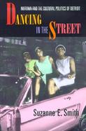 Dancing in the Street Motown and the Cultural Politics of Detroit cover