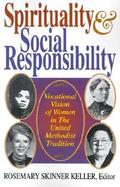 Spirituality and Social Responsibility Vocational Vision of Women in the United Methodist Tradition cover