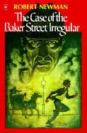 The Case of the Baker Street Irregular A Sherlock Holmes Story cover
