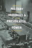 Military Tribunals And Presidential Power American Revolution To The War On Terrorism cover
