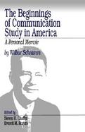 The Beginnings of Communication Study in America A Personal Memoir cover