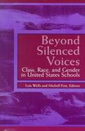 Beyond Silenced Voices Class, Race, And Gender In United States Schools cover