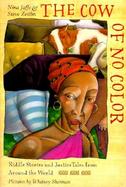 The Cow of No Color Riddle Stories and Justice Tales from World Traditions cover