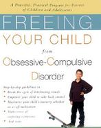 Freeing Your Child from Obsessive-Compulsive Disorder: A Breakthrough Program for Parents and Children cover