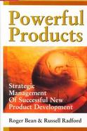 Powerful Products: Strategic Management of Successful New Product Development cover