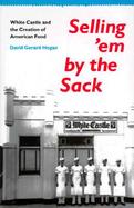 Selling'em by the Sack: White Castle and the Creation of American Food cover