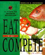 Eat to Compete A Guide to Sports Nutrition cover