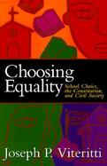 Choosing Equality School Choice, the Constitution, and Civil Society cover