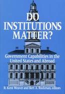 Do Institutions Matter?: Government Capabilities in the United States and Abroad cover
