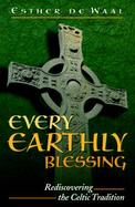 Every Earthly Blessing Rediscovering the Celtic Tradition cover