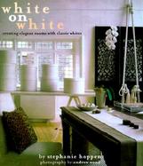 White on White: Creating Elegant Rooms with Classic Whites cover
