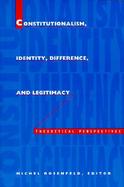Constitutionalism, Identity, Difference, and Legitimacy Theoretical Perspectives cover