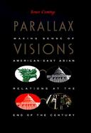 Parallax Visions Making Sense of American-East Asian Relations at the End of the Century cover