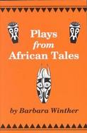 Plays from African Tales: One-Act, Royalty-Free Dramatizations for Young People, from Stories and Folktales of Africa cover