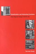 Globalization and Networked Societies Urban-Regional Change in Pacific Asia cover