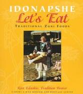 Idonapshe Let's Eat: Traditional Zuni Foods cover
