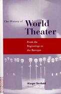 The History of World Theater From the Beginnings to the Baroque cover