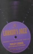 Larkin's Jazz Essays and Reviews, 1940-84 cover