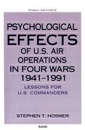 Psychological Effects of U.S. Air Operations in Four Wars 1941-1991 Lessons for U.S. Commanders cover