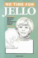 No Time for Jello: One Family's Experience with the Doman-Delacato Patterning Program cover