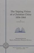 The Taiping Vision of a Christian China 1836-1864 cover
