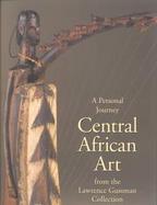 A Personal Journey Central African Art from the Lawrence Gussman Collection cover