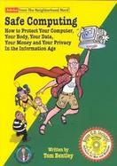 Safe Computing How to Protect Your Computer, Your Body, Your Data, Your Money and Your Privacy in the Information Age cover