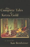The Complete Tales of Ketzia Gold A Novel cover