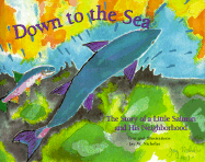 Down to the Sea: The Story of a Little Salmon and His Neighborhood cover
