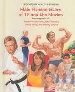 Male Fitness Stars of TV and the Movies Featuring Profiles of Sylvester Stallone, John Travolta, Bruce Willis, and Wesley Snipes cover