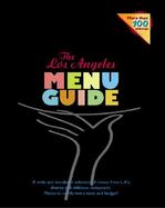 The Los Angeles Menu Guide A Wide and Wonderful Selection of Menus from L.A.'s Diverse and Delicious Restaurants. Menus to Satisfy Every Taste and Bud cover