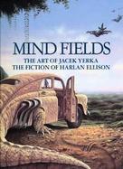 Mind Fields: The Art of Jacek Yerka, the Fiction of Harlan Ellison cover