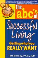 Gotta Minute? the ABC's of Successful Living Getting What You Really Want cover
