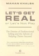 Let's Get Real or Let's Not Play The Demise of Dysfunctional Selling and the Advent of Helping Clients Succeed cover