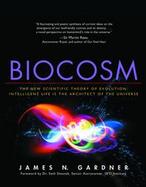 Biocosm: The New Scientific Theory of Evolution: Intelligent Life Is the Architect of the Universe cover