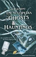 The Element Encyclopedia of Ghosts and Hauntings: The Ultimate AZ of Spirits, Mysteries and the Paranormal cover