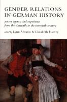 Gender Relations in German History Power, Agency and Experience from the Sixteenth to the Twentieth Century cover