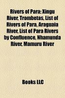 Rivers of Pará : Xingu River, Trombetas, List of Rivers of Pará, Araguaia River, List of Pará Rivers by Confluence, Nhamundá River, Mamuru River cover