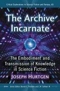 The Archive Incarnate : The Embodiment and Transmission of Knowledge in Science Fiction cover