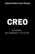 Creo : Gua Prctica para Comprender y Vivir el Credo cover