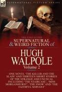 The Collected Supernatural and Weird Fiction of Hugh Walpole-Volume 2 : One Novel 'the Killer and the Slain' and Thirteen Short Stories of the Strange cover