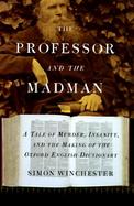 The Professor and the Madman A Tale of Murder, Insanity, and the Making of the Oxford English Dictionary cover