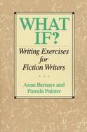 What If? Writing Exercises for Fiction Writers cover