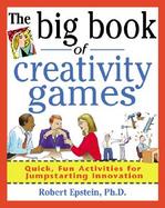 The Big Book of Creativity Games: Quick, Fun Acitivities for Jumpstarting Innovation cover