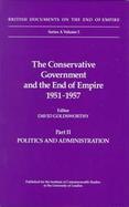 The Conservative Government and the End of Empire, 1951-1957 British Documents on the End of Empire  Politics and Administration (volume2) cover