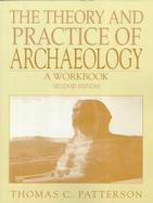 Theory and Practice of Archaeology, The: A Workbook cover